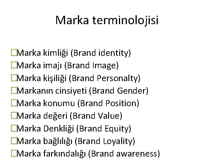 Marka terminolojisi �Marka kimliği (Brand identity) �Marka imajı (Brand Image) �Marka kişiliği (Brand Personalty)