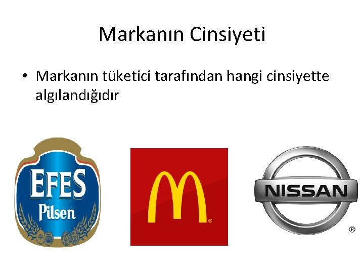 Markanın Cinsiyeti • Markanın tüketici tarafından hangi cinsiyette algılandığıdır 