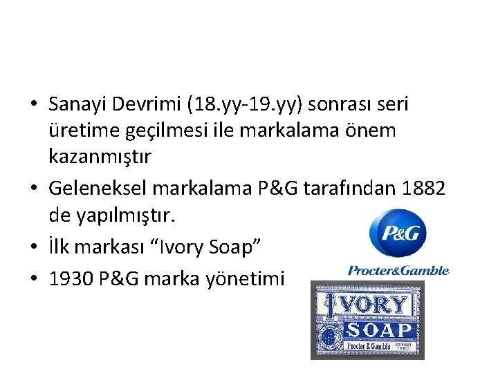  • Sanayi Devrimi (18. yy-19. yy) sonrası seri üretime geçilmesi ile markalama önem