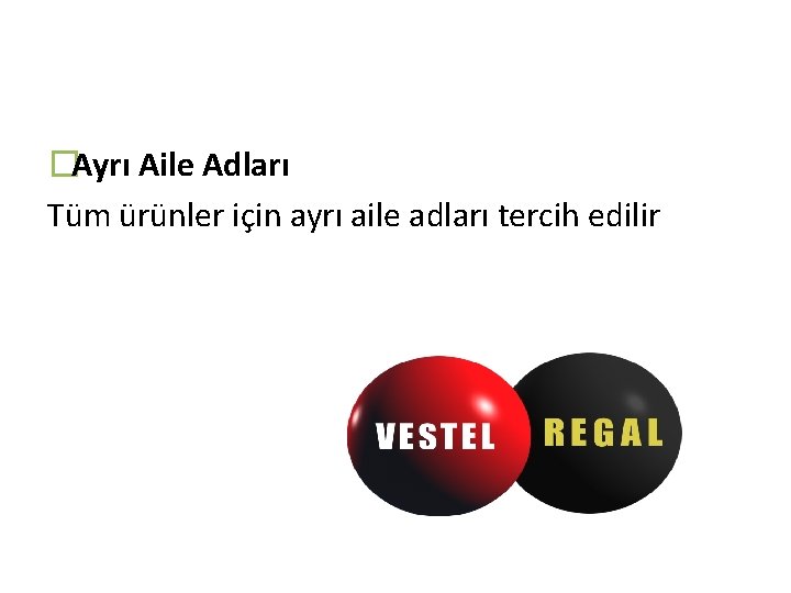 �Ayrı Aile Adları Tüm ürünler için ayrı aile adları tercih edilir 