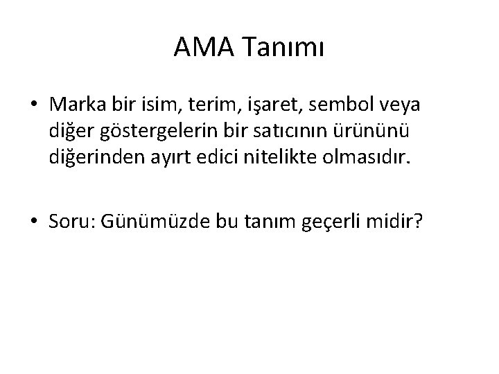 AMA Tanımı • Marka bir isim, terim, işaret, sembol veya diğer göstergelerin bir satıcının