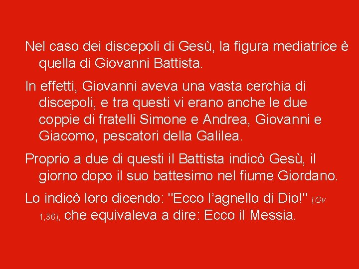 Nel caso dei discepoli di Gesù, la figura mediatrice è quella di Giovanni Battista.