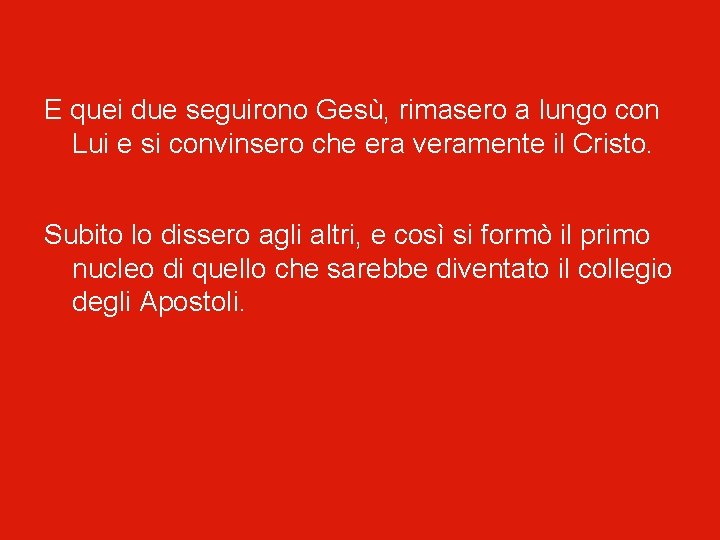 E quei due seguirono Gesù, rimasero a lungo con Lui e si convinsero che