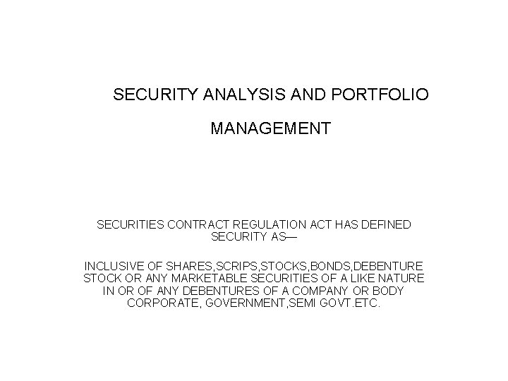 SECURITY ANALYSIS AND PORTFOLIO MANAGEMENT SECURITIES CONTRACT REGULATION ACT HAS DEFINED SECURITY AS— INCLUSIVE SECURITY ANALYSIS AND PORTFOLIO MANAGEMENT SECURITIES CONTRACT REGULATION ACT HAS DEFINED SECURITY AS— INCLUSIVE