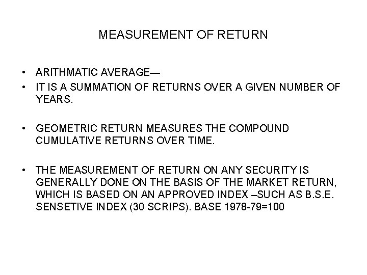 MEASUREMENT OF RETURN • ARITHMATIC AVERAGE— • IT IS A SUMMATION OF RETURNS OVER MEASUREMENT OF RETURN • ARITHMATIC AVERAGE— • IT IS A SUMMATION OF RETURNS OVER