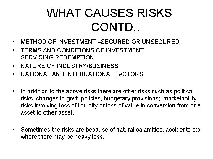 WHAT CAUSES RISKS— CONTD. . • METHOD OF INVESTMENT –SECURED OR UNSECURED • TERMS WHAT CAUSES RISKS— CONTD. . • METHOD OF INVESTMENT –SECURED OR UNSECURED • TERMS