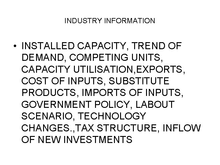 INDUSTRY INFORMATION • INSTALLED CAPACITY, TREND OF DEMAND, COMPETING UNITS, CAPACITY UTILISATION, EXPORTS, COST INDUSTRY INFORMATION • INSTALLED CAPACITY, TREND OF DEMAND, COMPETING UNITS, CAPACITY UTILISATION, EXPORTS, COST