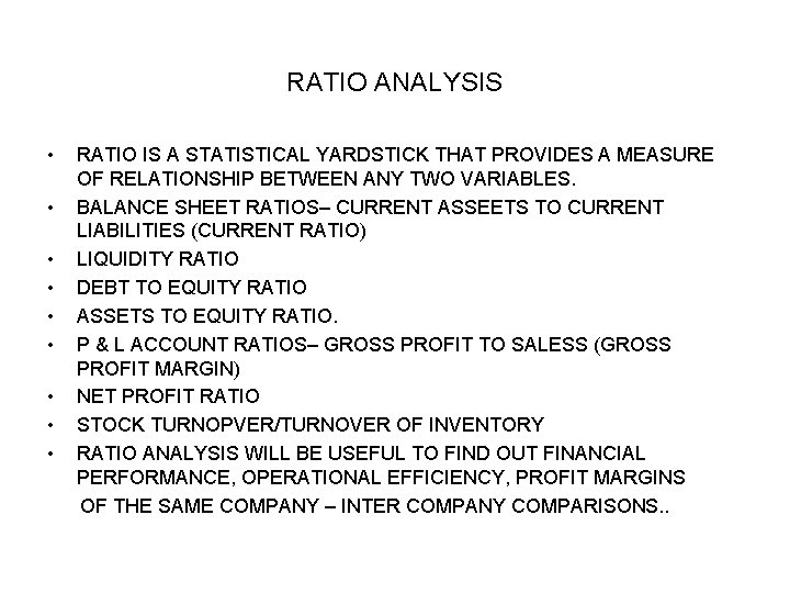 RATIO ANALYSIS • • • RATIO IS A STATISTICAL YARDSTICK THAT PROVIDES A MEASURE RATIO ANALYSIS • • • RATIO IS A STATISTICAL YARDSTICK THAT PROVIDES A MEASURE