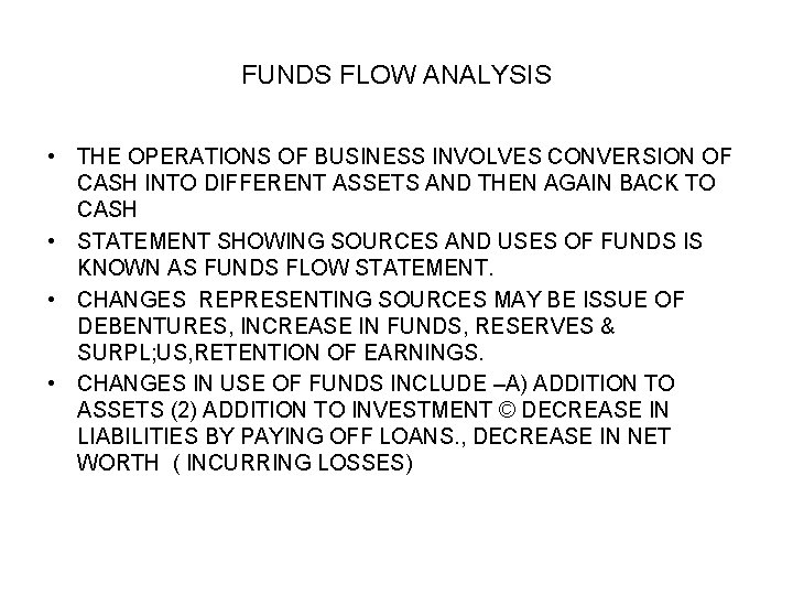 FUNDS FLOW ANALYSIS • THE OPERATIONS OF BUSINESS INVOLVES CONVERSION OF CASH INTO DIFFERENT FUNDS FLOW ANALYSIS • THE OPERATIONS OF BUSINESS INVOLVES CONVERSION OF CASH INTO DIFFERENT