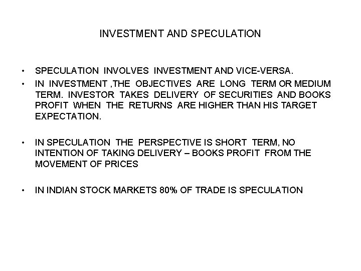 INVESTMENT AND SPECULATION • • SPECULATION INVOLVES INVESTMENT AND VICE-VERSA. IN INVESTMENT , THE INVESTMENT AND SPECULATION • • SPECULATION INVOLVES INVESTMENT AND VICE-VERSA. IN INVESTMENT , THE