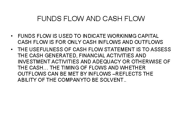 FUNDS FLOW AND CASH FLOW • FUNDS FLOW IS USED TO INDICATE WORKINMG CAPITAL FUNDS FLOW AND CASH FLOW • FUNDS FLOW IS USED TO INDICATE WORKINMG CAPITAL