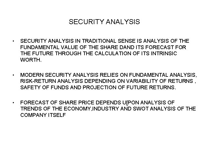 SECURITY ANALYSIS • SECURITY ANALYSIS IN TRADITIONAL SENSE IS ANALYSIS OF THE FUNDAMENTAL VALUE SECURITY ANALYSIS • SECURITY ANALYSIS IN TRADITIONAL SENSE IS ANALYSIS OF THE FUNDAMENTAL VALUE