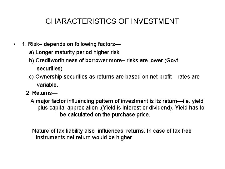 CHARACTERISTICS OF INVESTMENT • 1. Risk– depends on following factors— a) Longer maturity period CHARACTERISTICS OF INVESTMENT • 1. Risk– depends on following factors— a) Longer maturity period