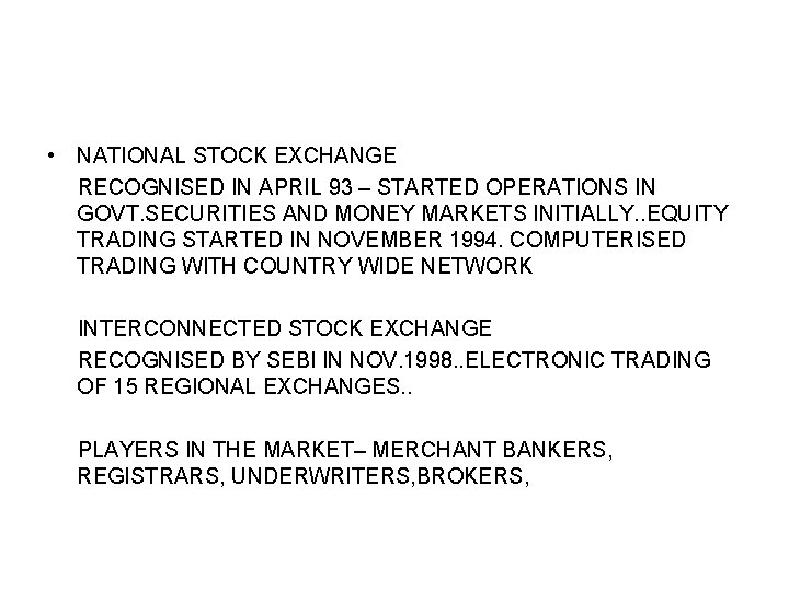 • NATIONAL STOCK EXCHANGE RECOGNISED IN APRIL 93 – STARTED OPERATIONS IN GOVT. • NATIONAL STOCK EXCHANGE RECOGNISED IN APRIL 93 – STARTED OPERATIONS IN GOVT.