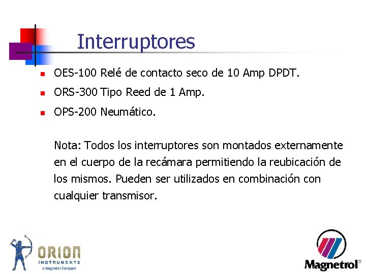 Interruptores n OES-100 Relé de contacto seco de 10 Amp DPDT. n ORS-300 Tipo Interruptores n OES-100 Relé de contacto seco de 10 Amp DPDT. n ORS-300 Tipo