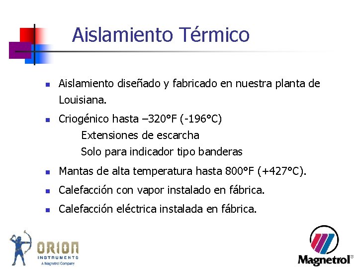 Aislamiento Térmico n Aislamiento diseñado y fabricado en nuestra planta de Louisiana. n Criogénico Aislamiento Térmico n Aislamiento diseñado y fabricado en nuestra planta de Louisiana. n Criogénico