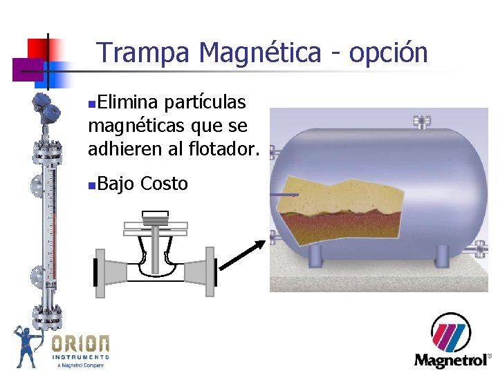 Trampa Magnética - opción Elimina partículas magnéticas que se adhieren al flotador. n n Trampa Magnética - opción Elimina partículas magnéticas que se adhieren al flotador. n n