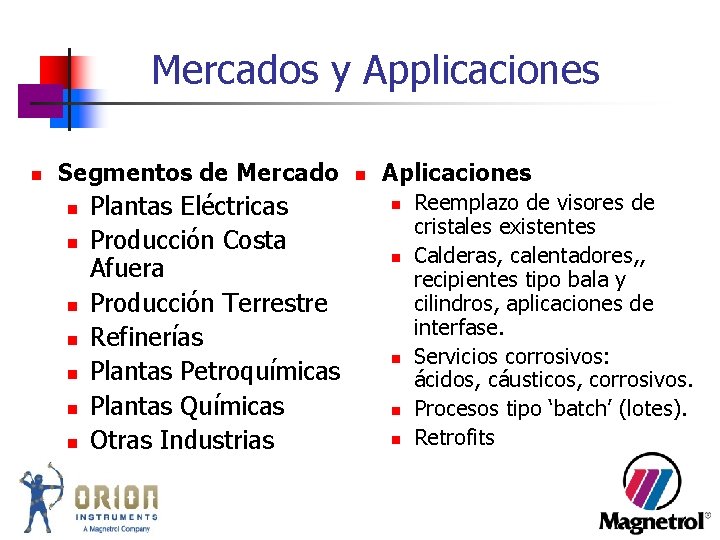 Mercados y Applicaciones n Segmentos de Mercado n n n n Plantas Eléctricas Producción Mercados y Applicaciones n Segmentos de Mercado n n n n Plantas Eléctricas Producción
