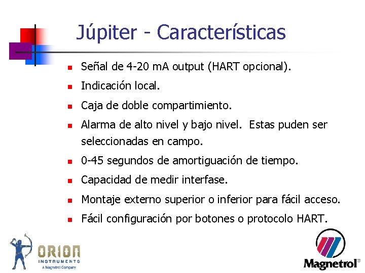 Júpiter - Características n Señal de 4 -20 m. A output (HART opcional). n Júpiter - Características n Señal de 4 -20 m. A output (HART opcional). n
