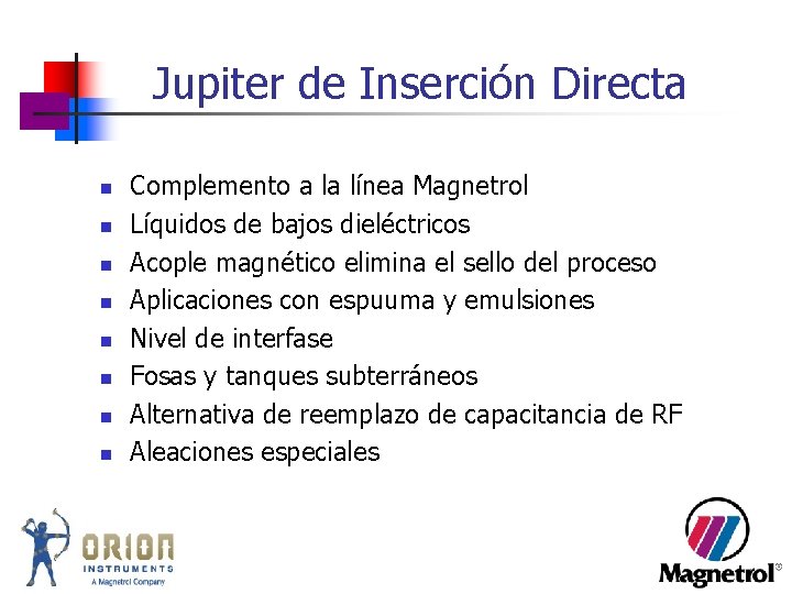 Jupiter de Inserción Directa n n n n Complemento a la línea Magnetrol Líquidos Jupiter de Inserción Directa n n n n Complemento a la línea Magnetrol Líquidos