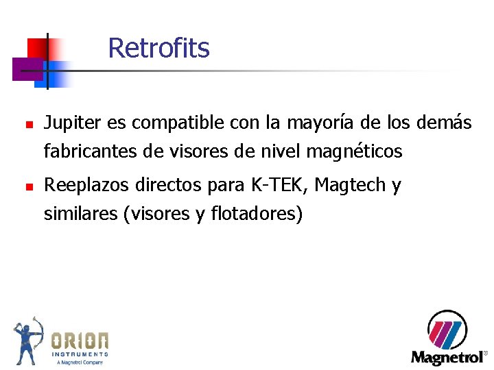 Retrofits n n Jupiter es compatible con la mayoría de los demás fabricantes de Retrofits n n Jupiter es compatible con la mayoría de los demás fabricantes de