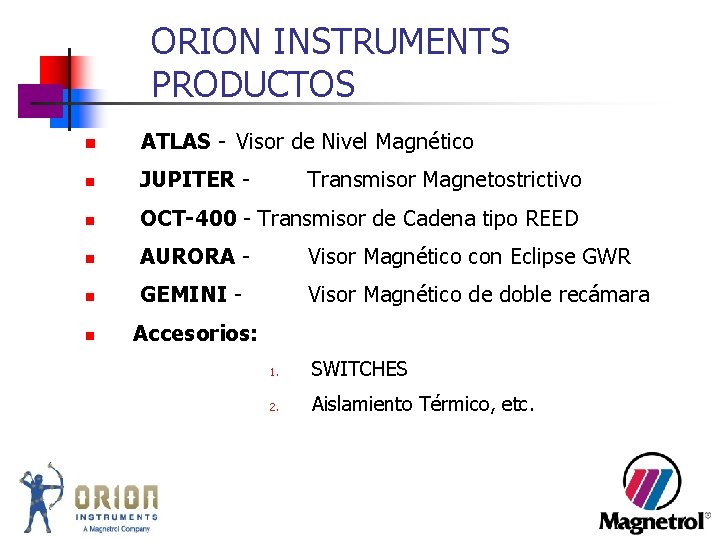 ORION INSTRUMENTS PRODUCTOS n ATLAS - Visor de Nivel Magnético n JUPITER - n ORION INSTRUMENTS PRODUCTOS n ATLAS - Visor de Nivel Magnético n JUPITER - n