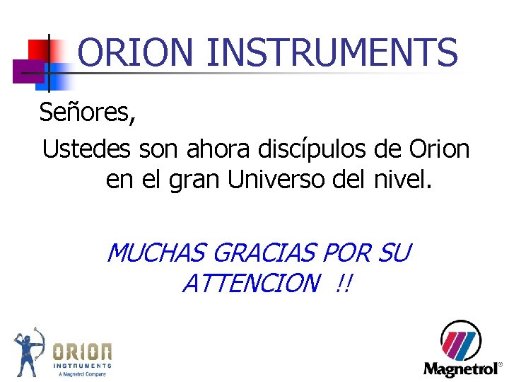 ORION INSTRUMENTS Señores, Ustedes son ahora discípulos de Orion en el gran Universo del ORION INSTRUMENTS Señores, Ustedes son ahora discípulos de Orion en el gran Universo del