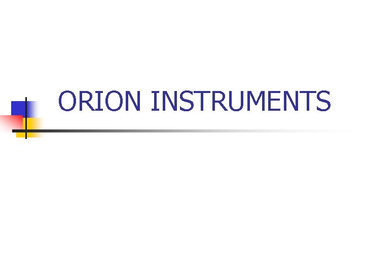 ORION INSTRUMENTS ORION INSTRUMENTS