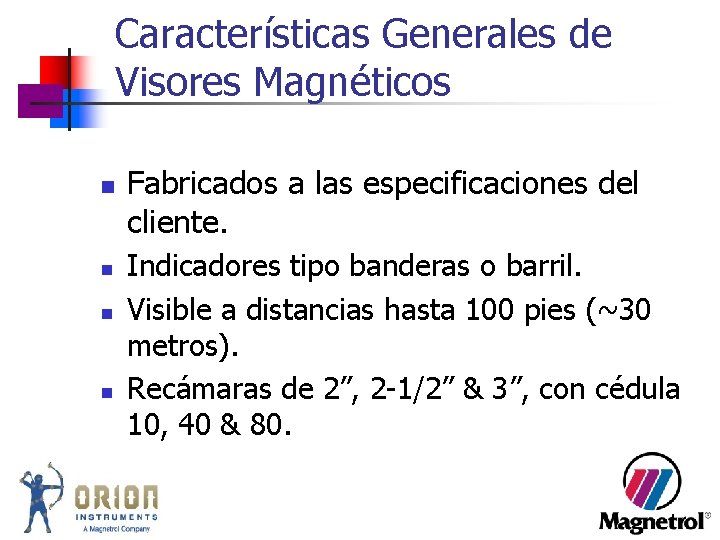 Características Generales de Visores Magnéticos n n Fabricados a las especificaciones del cliente. Indicadores Características Generales de Visores Magnéticos n n Fabricados a las especificaciones del cliente. Indicadores