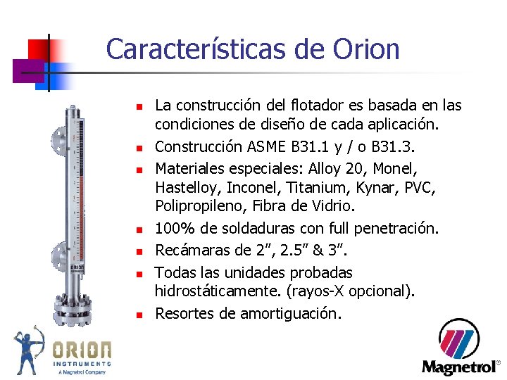 Características de Orion n n n La construcción del flotador es basada en las Características de Orion n n n La construcción del flotador es basada en las