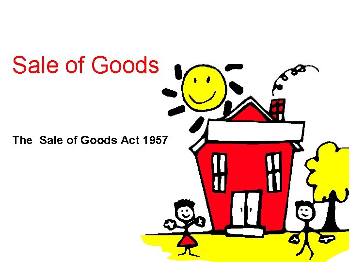 Sale of Goods The Sale of Goods Act 1957 