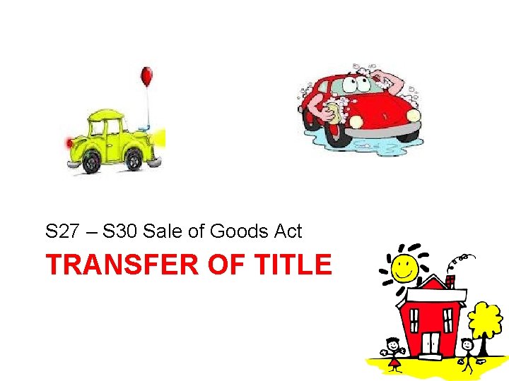 S 27 – S 30 Sale of Goods Act TRANSFER OF TITLE 