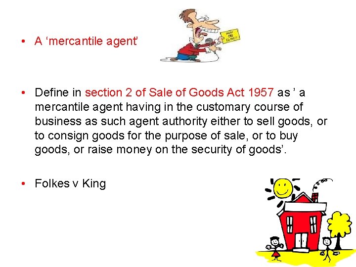  • A ‘mercantile agent’ • Define in section 2 of Sale of Goods