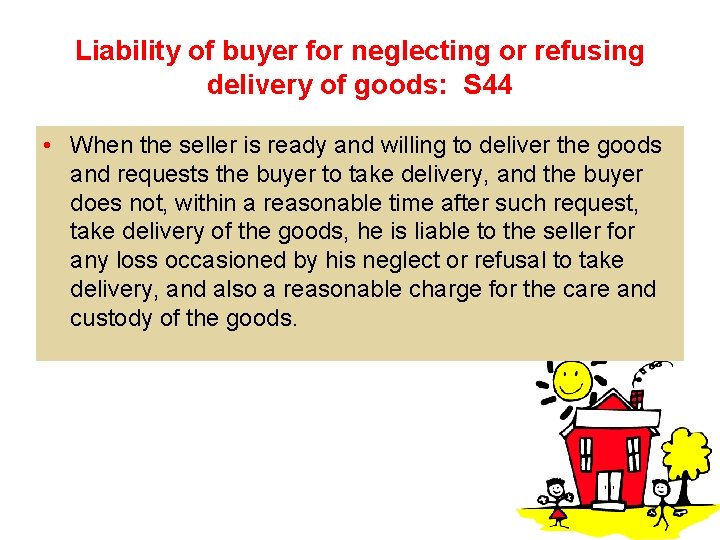 Liability of buyer for neglecting or refusing delivery of goods: S 44 • When
