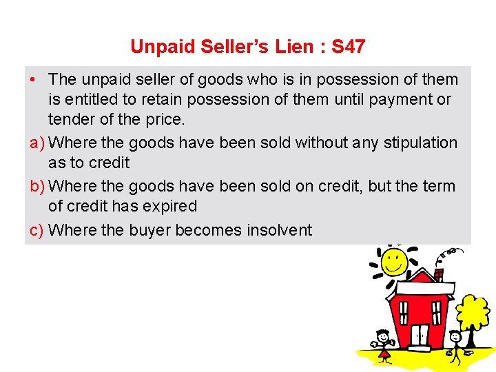 Unpaid Seller’s Lien : S 47 • The unpaid seller of goods who is