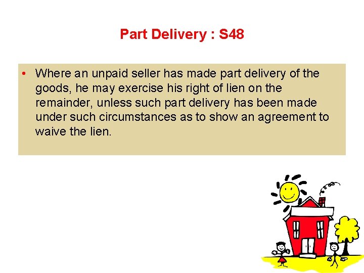 Part Delivery : S 48 • Where an unpaid seller has made part delivery