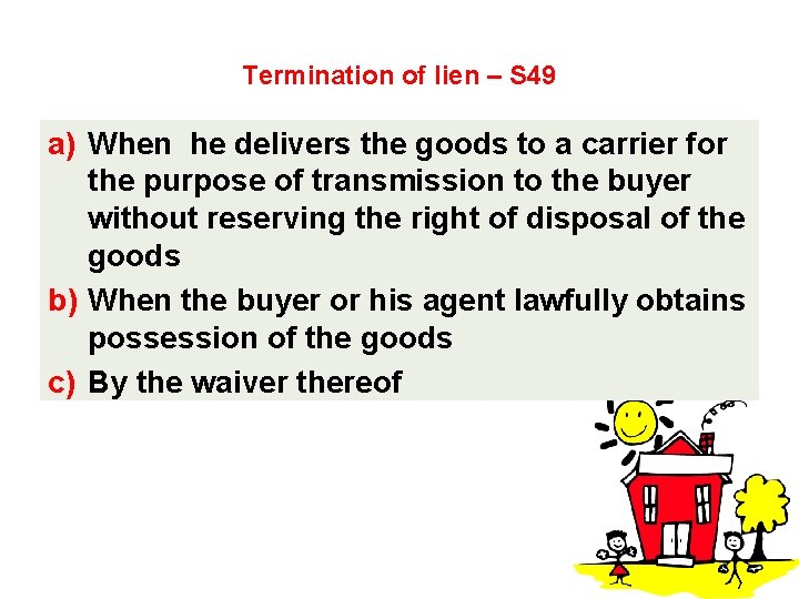Termination of lien – S 49 a) When he delivers the goods to a