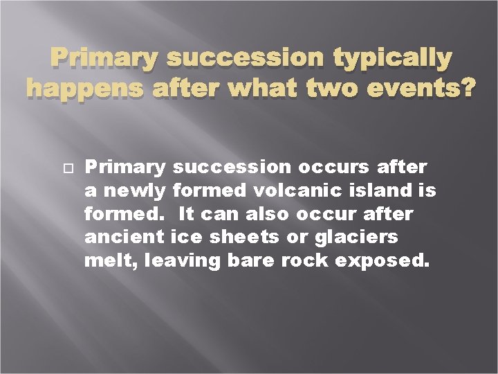 Primary succession typically happens after what two events? Primary succession occurs after a newly