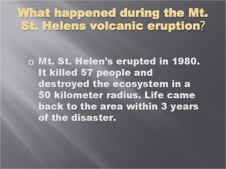 What happened during the Mt. St. Helens volcanic eruption? Mt. St. Helen’s erupted in