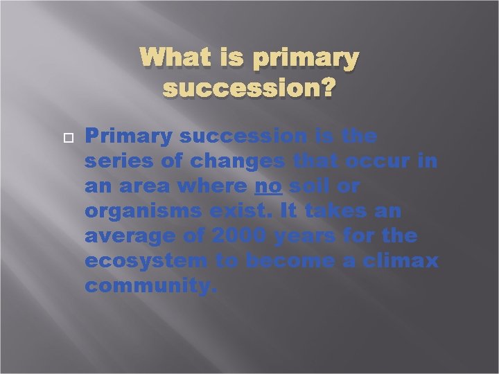 What is primary succession? Primary succession is the series of changes that occur in