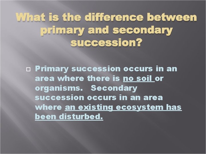 What is the difference between primary and secondary succession? Primary succession occurs in an