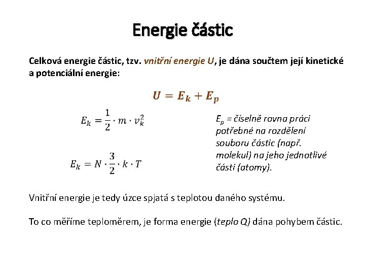 Energie částic Celková energie částic, tzv. vnitřní energie U, je dána součtem její kinetické