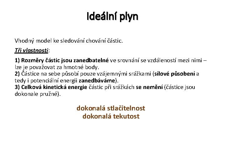 Ideální plyn Vhodný model ke sledování chování částic. Tři vlastnosti: 1) Rozměry částic jsou