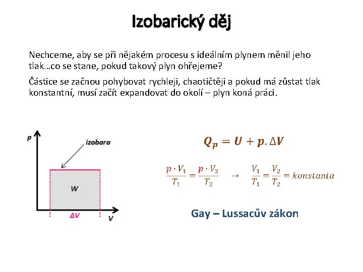 Izobarický děj Nechceme, aby se při nějakém procesu s ideálním plynem měnil jeho tlak…co