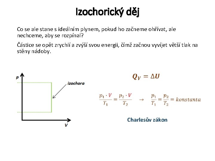 Izochorický děj Co se ale stane s ideálním plynem, pokud ho začneme ohřívat, ale