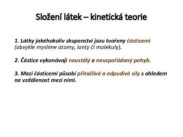 Složení látek – kinetická teorie 1. Látky jakéhokoliv skupenství jsou tvořeny částicemi (obvykle myslíme