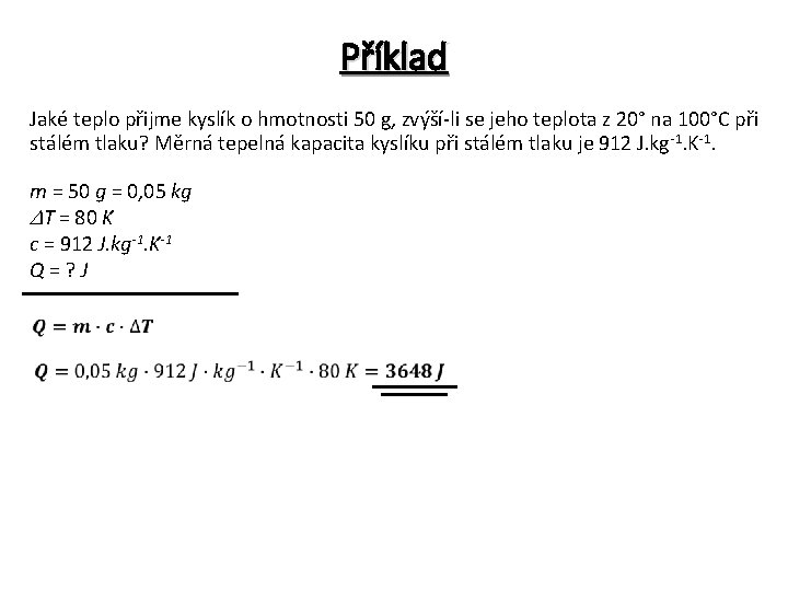 Příklad Jaké teplo přijme kyslík o hmotnosti 50 g, zvýší-li se jeho teplota z