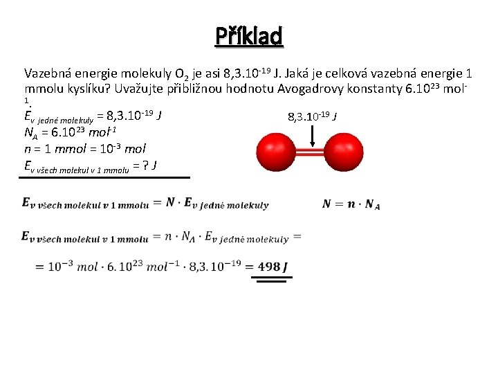  Příklad Vazebná energie molekuly O 2 je asi 8, 3. 10 -19 J.