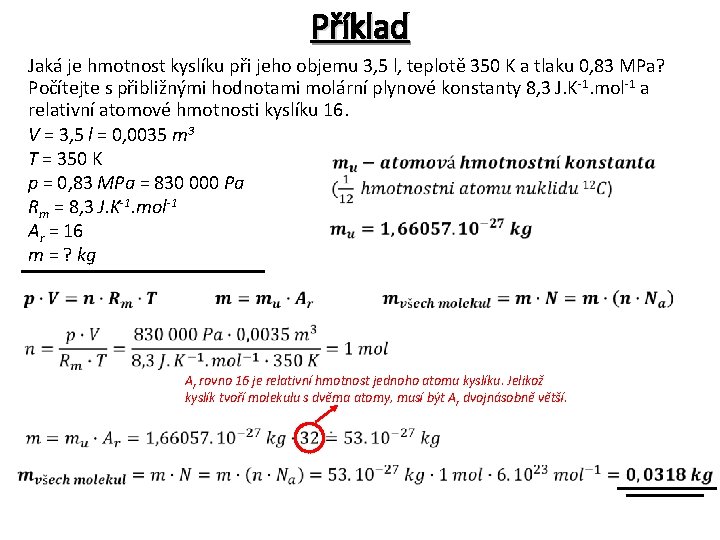 Příklad Jaká je hmotnost kyslíku při jeho objemu 3, 5 l, teplotě 350 K