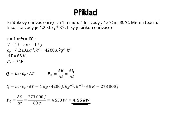 Příklad Průtokový ohřívač ohřeje za 1 minutu 1 litr vody z 15°C na 80°C.